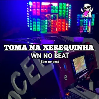 Toma na Xerequinha by Eder No Beat