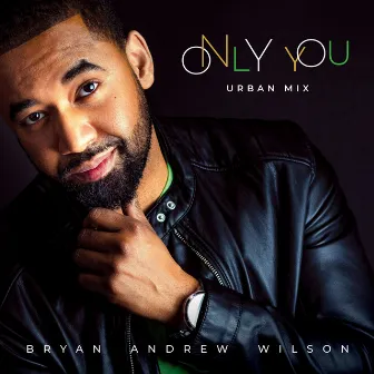 Only You (Urban Mix) by Bryan Andrew Wilson