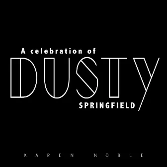 A Celebration of Dusty Springfield by Karen Noble