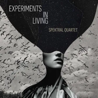 Experiments in Living by Spektral Quartet