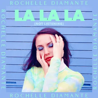 LaLaLa (Not Listening) by Rochelle Diamante