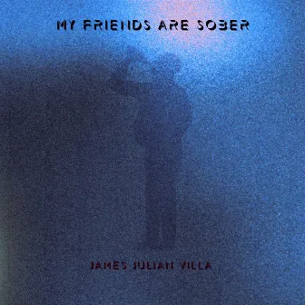 My Friends Are Sober by James Julian Villa