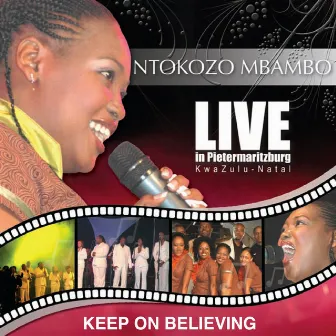 Keep On Believing (Live In Pietermaritzburg, Kwa- Zulu Natal) by Ntokozo Mbambo