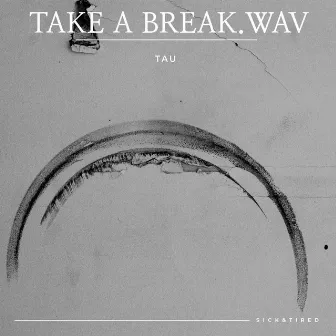 Take A Break.wav by Tau