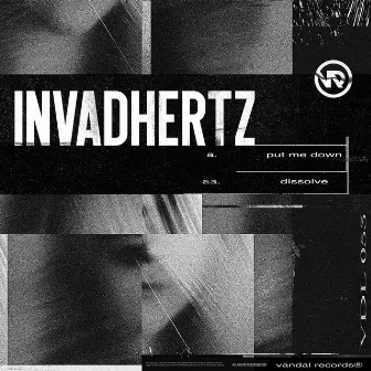 Put Me Down / Dissolve by Invadhertz