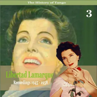 The History of Tango / Libertad Lamarque, Vol. 3 / Recordings 1945 - 1958 by Libertad Lamarque