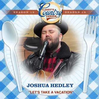 Let's Take A Vacation (Larry's Country Diner Season 19) by Joshua Hedley