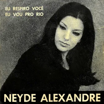 Eu Respiro Você / Eu Vou Pro Rio by Neyde Alexandre