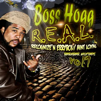 R.e.a.l. - Recognize'n Errybody Aint Loyal: Bar4Bar Mixtape Vol. 1 by Boss Hogg