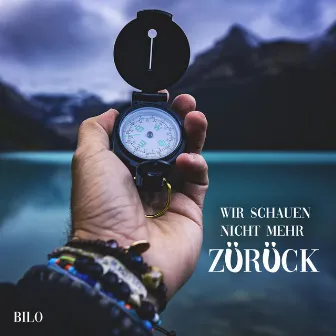 Wir schauen nicht mehr zurück by Bilo26