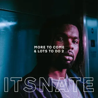 More To Come & Lots To Do 2 by ItsNate