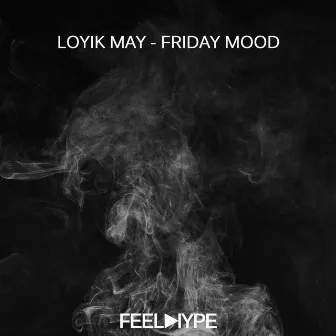 Friday Mood by Loyik May