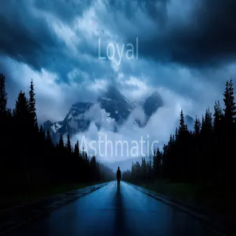 Loyal by Asthmatic