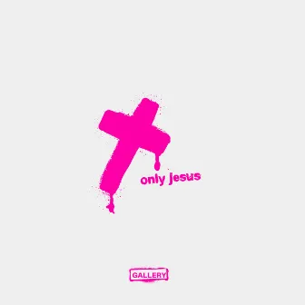 Only Jesus by GALLERY