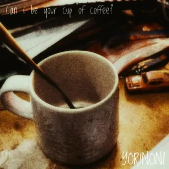 can I be your cup of coffee? by YORINONI