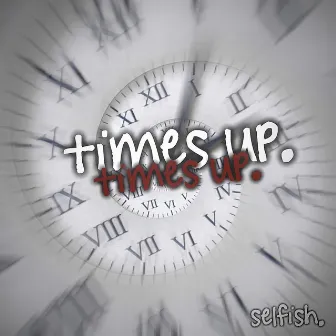 Times up by LIL SELFISH