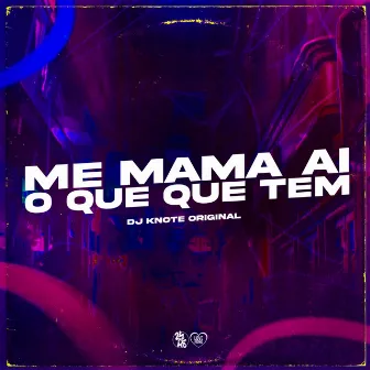 Me Mama Ai o Que Que Tem by DJ KNOTE ORIGINAL