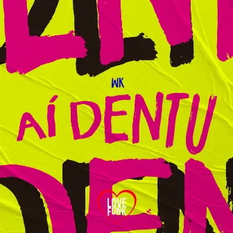 Aí Dentu by WK