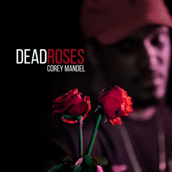 Dead Roses by Corey Mandel