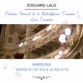 Orchestre National de la Radiodiffusion Française / Louis Fourestier play: Edouard Lalo: Namouna, Suites n°1 et n°2 & Le Roi d'Ys by Orchestre des Concerts Colonne