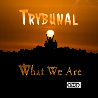 What We Are by TRYBUNAL