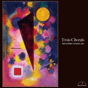 Trois Chorals　〜Collection of unaccompanied cello pieces from the 20th and 21st centuries〜 by 安田謙一郎（チェロ）