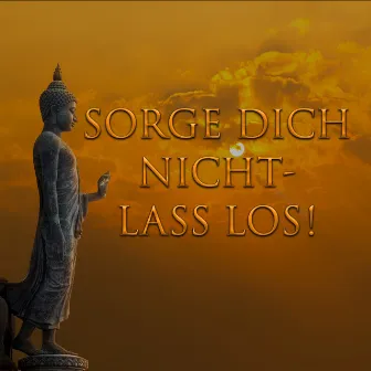 Sorge Dich nicht - Lass los! by Herbert Schäfer