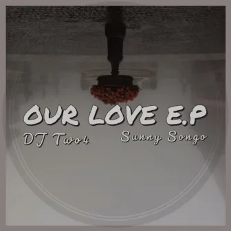 Our Love by DJ Two4