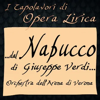 Verdi: Nabucco (I Capolavori di Opera Lirica) by Orchestra Dell' Arena Di Verona