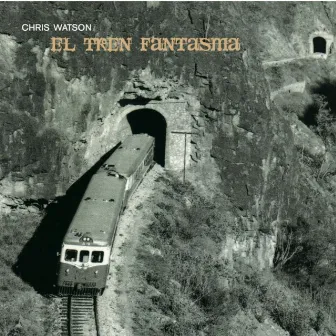 El Tren Fantasma by Chris Watson