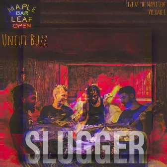 Uncut Buzz: Live at the Maple Leaf, Vol. 1 by Slugger