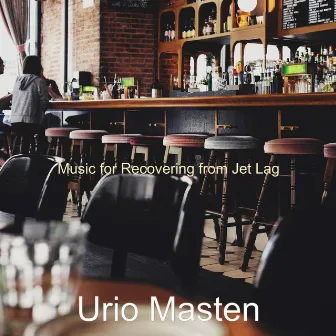 Music for Recovering from Jet Lag by Urio Masten