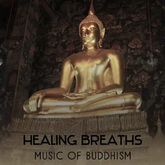 Healing Breaths: Music of Buddhism – Sounds for Meditation and Relaxation, Road to Enlightenment, New Energy with Yoga by Chakra Meditation Zone