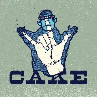 Sick Of You by CAKE