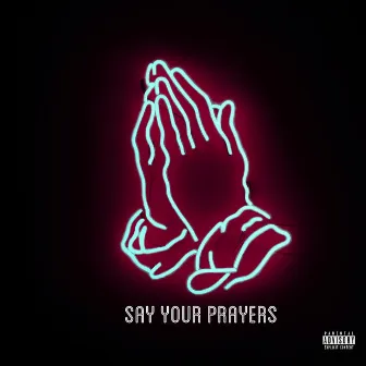 Say Your Prayers by BOBBYDRMR