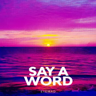 Say a Word by EyeMad