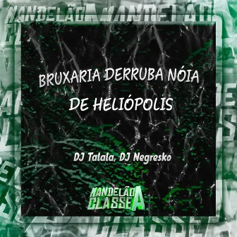 Bruxaria Derruba Nóia de Heliópolis by DJ NEGRESKO