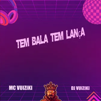 Tem Bala Tem Lança by DJ Vuiziki