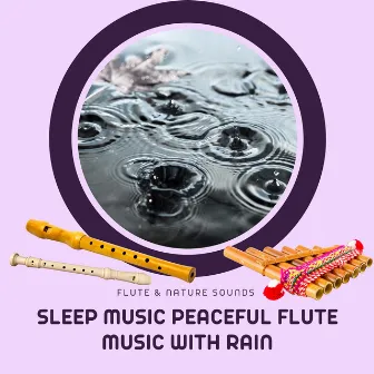 Sleep Music - Peaceful Flute Music with Rain by Flute & Nature Sounds