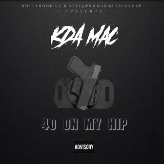 40 On My Hip by Kda Mac