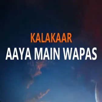 Aaya main wapas by Kalakaar