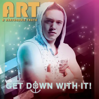 Get Down With It! by ART A Reasonable Truth