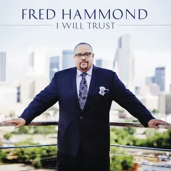 I Will Trust by Fred Hammond