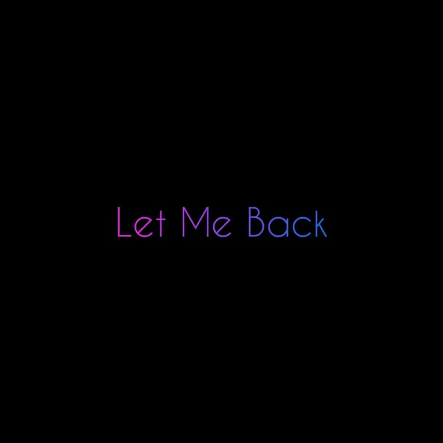 Let Me Back