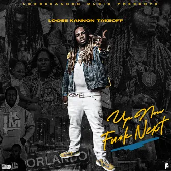 Up Now Fu*k Next by Loose Kannon Takeoff