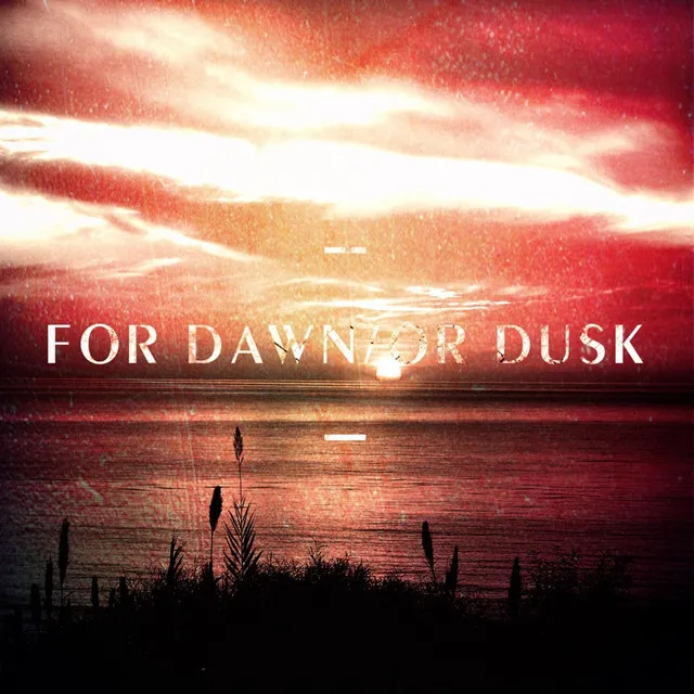 For Dawn/or Dusk