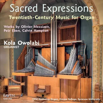 Sacred Expressions: 20th-Century Music for Organ (1950 Holtkamp Organ, Crouse College, Syracuse University) by Kola Owolabi