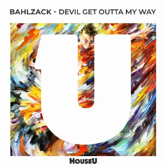 Devil Get Outta My Way by Bahlzack