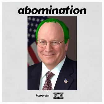 Abomination by Dick Cheney and the Holograms