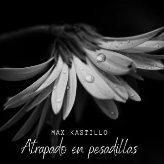 Atrapado en Pesadillas by Max Kastillo